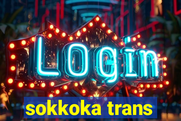 sokkoka trans